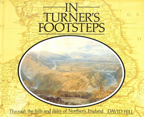 In Turner's Footsteps: Through the Hills and Dales of Northern England
