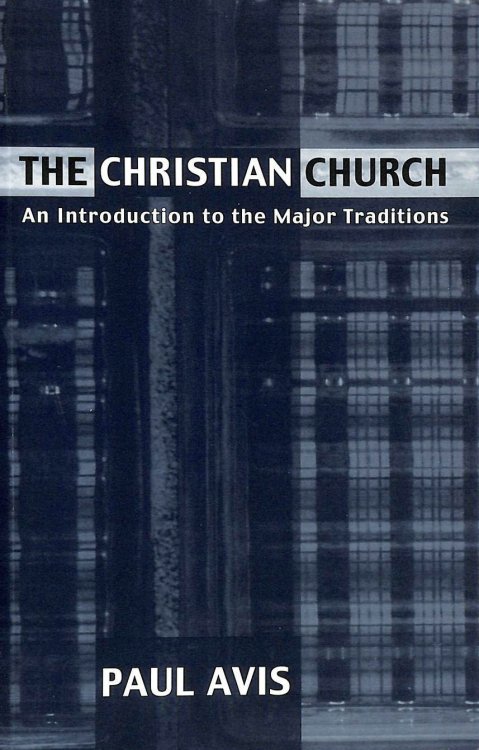 The Christian Church: An Introduction to the Major Traditions