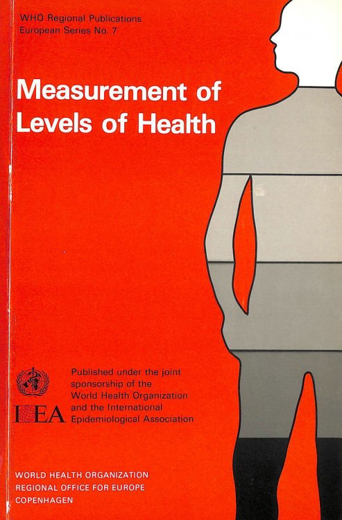 Measurement of Levels of Health: Published Under Joint Sponsorship of WHO and IEA: No. 7 (WHO Regional Publications. European Series)