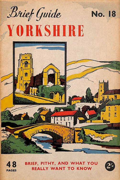 No. 18 Brief Guide To Yorkshire. Brief, Pithy And What You Want To Know