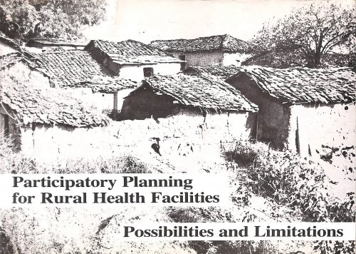 Participatory Planning For Rural Health Facilities: Possibilities And Limitations. In 8 Districts Of Madhya Pradesh