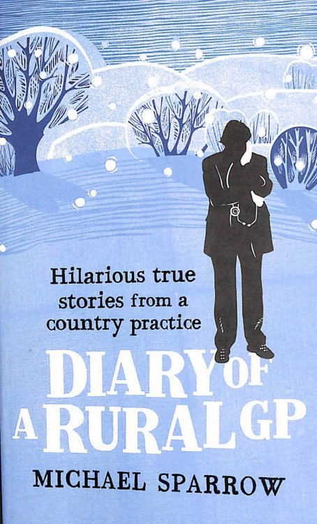 Diary of a Rural GP: Hilarious True Stories from a Country Practice (The Country Doctor series)