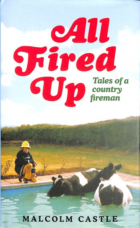 All Fired Up: Tales Of A Country Fireman