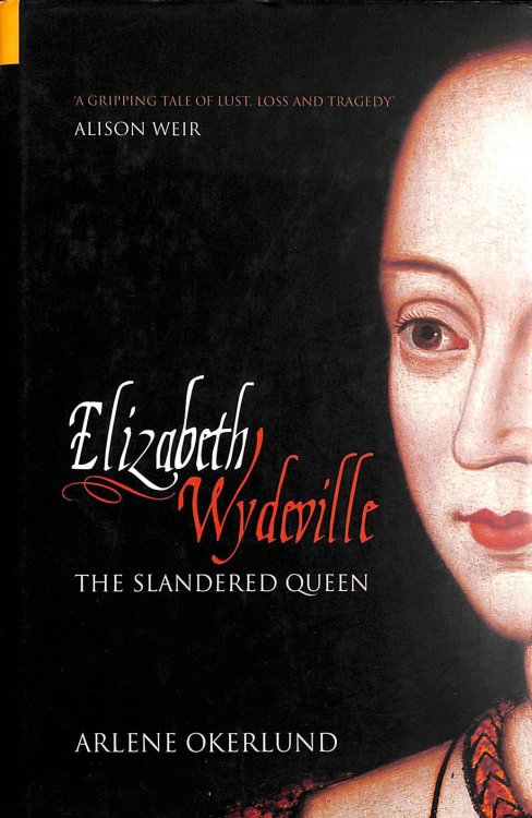 Elizabeth Wydeville: The Slandered Queen