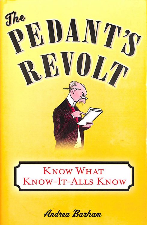 The Pedant's Revolt: Know What Know-It-Alls Know