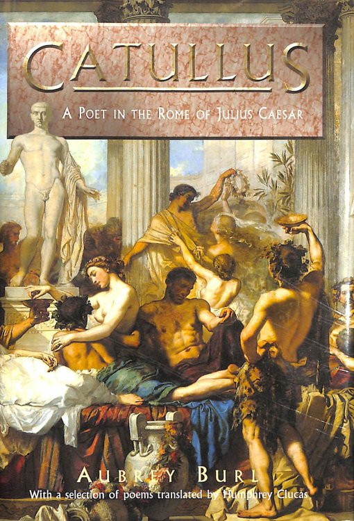 Catullus: A Poet in the Rome of Julius Caesar