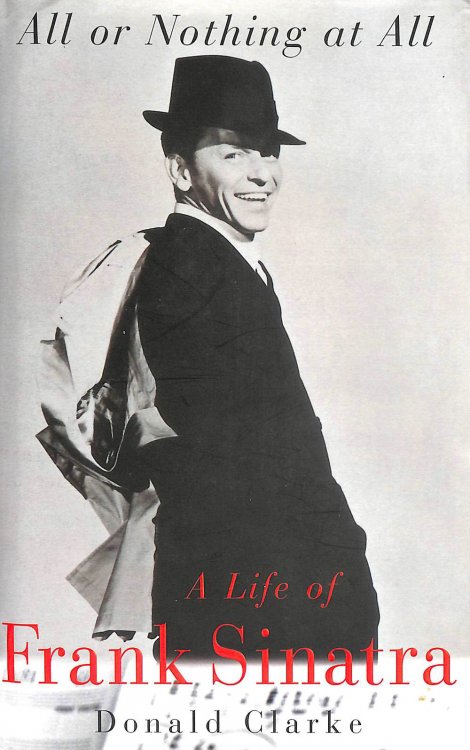 All Or Nothing At All: A Biography Of Frank Sinatra