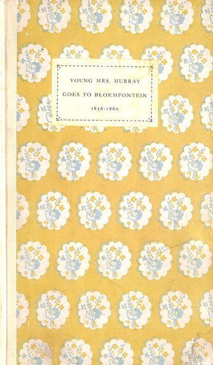 Young Mrs. Murray Goes to Bloemfontein, 1856-1860: Letters -Signed by the Author