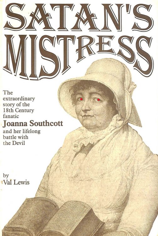 Satan's Mistress: The Extraordinary Story of the 18th Century Fanatic Joanna Southcott and Her Lifelong Battle with the Devil