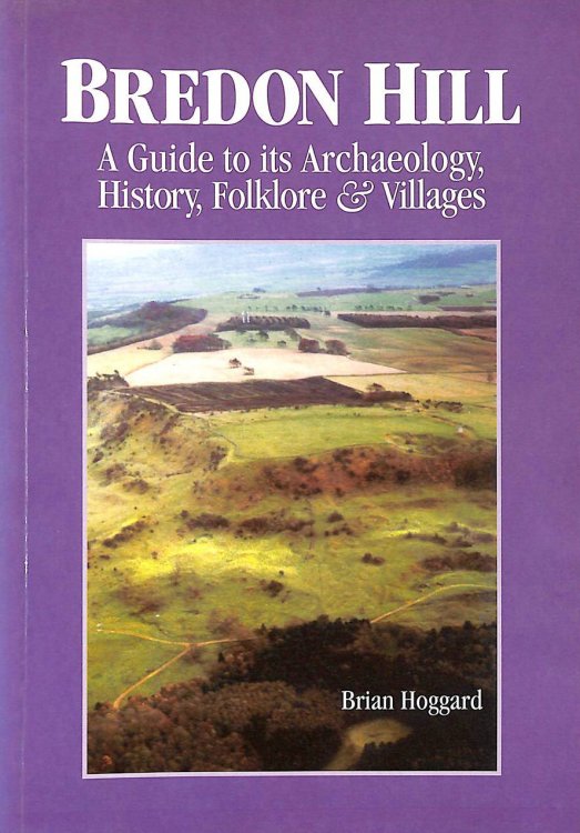 Bredon Hill: A Guide to Its Archaeology, History, Folklore and Villages