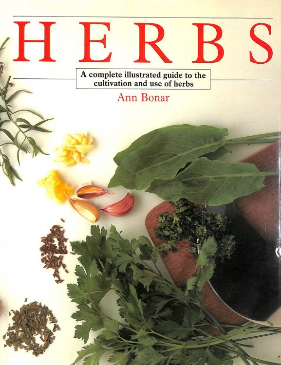 Herbs: A Complete Guide to Their Cultivation and Use