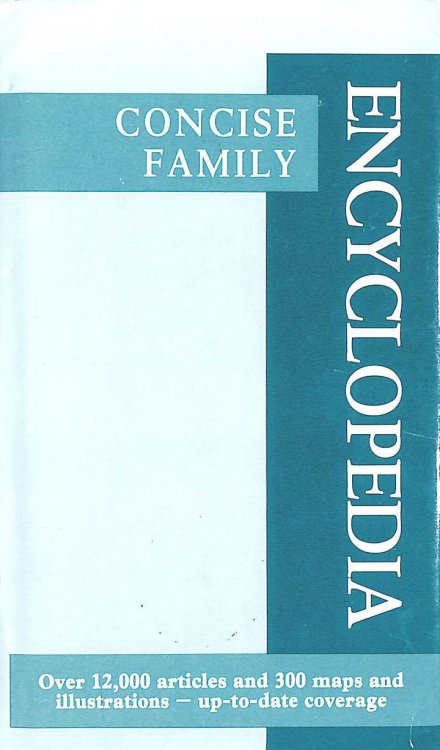 Concise Family Encyclopedia. Over 12,000 Articles and 300 Maps and Illustrations - Up-To-Date Coverage.