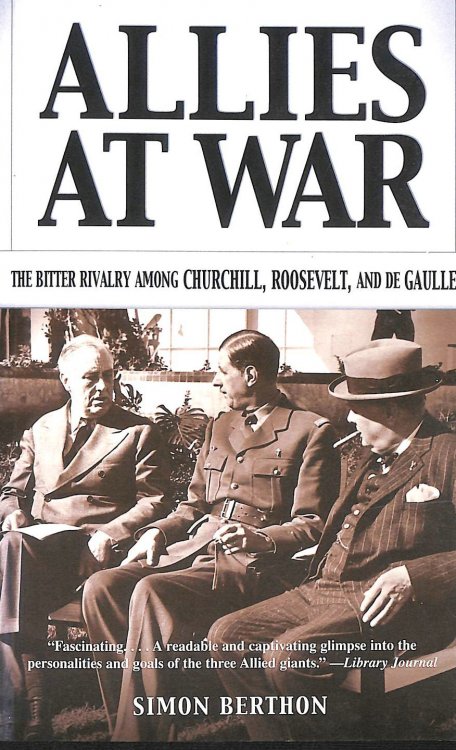 Allies at War: The Bitter Rivalry Among Churchill, Roosevelt, and De Gaulle