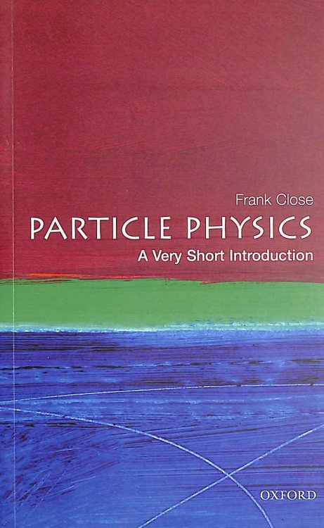 Particle Physics: A Very Short Introduction: 109 (Very Short Introductions)