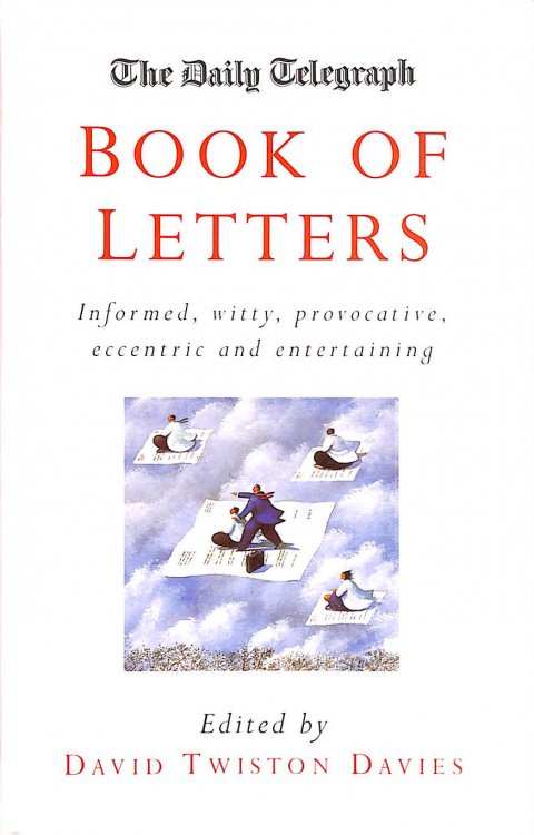 The Daily Telegraph: Book of Letters: Informed, witty, provocative, eccentric and entertaining