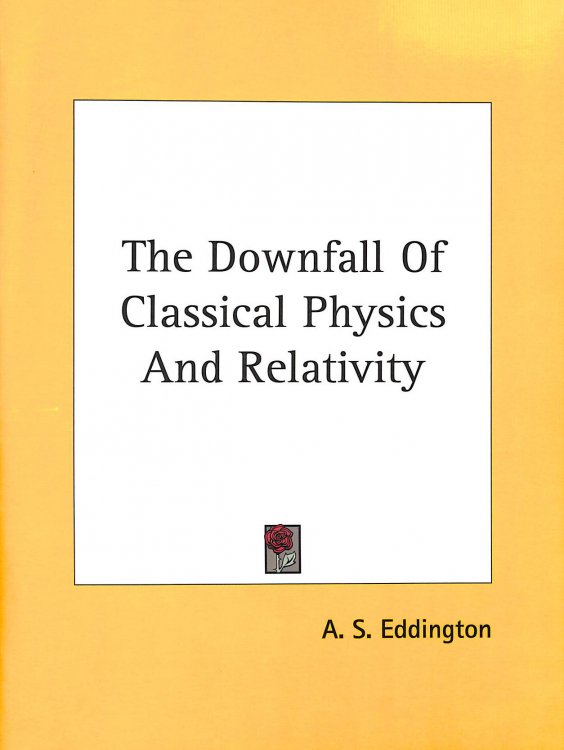 The Downfall Of Classical Physics And Relativity