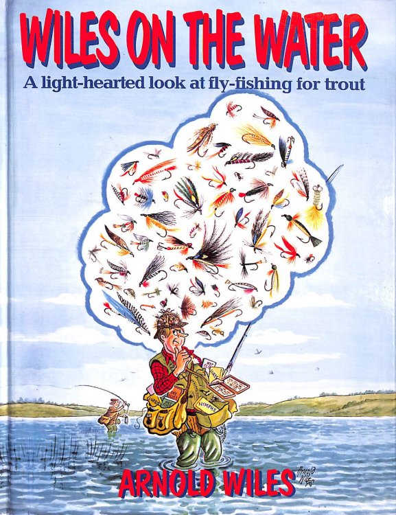 Wiles On Water: A Light-hearted Look at Fly-fishing for Trout