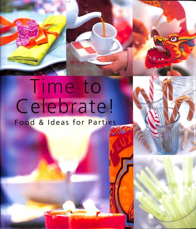 Time To Celebrate!: Food and Ideas for Parties