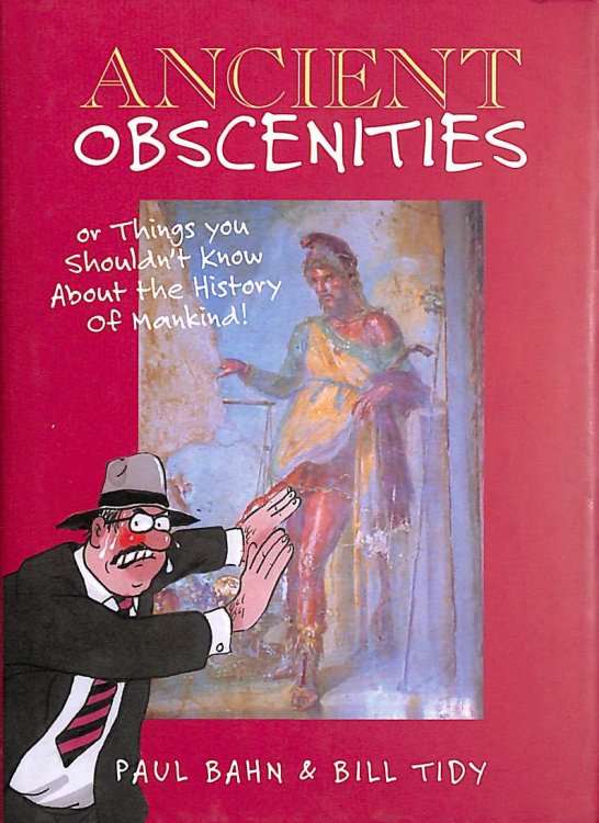Ancient Obscenities: Or Things You Shouldn't Know About Mankind