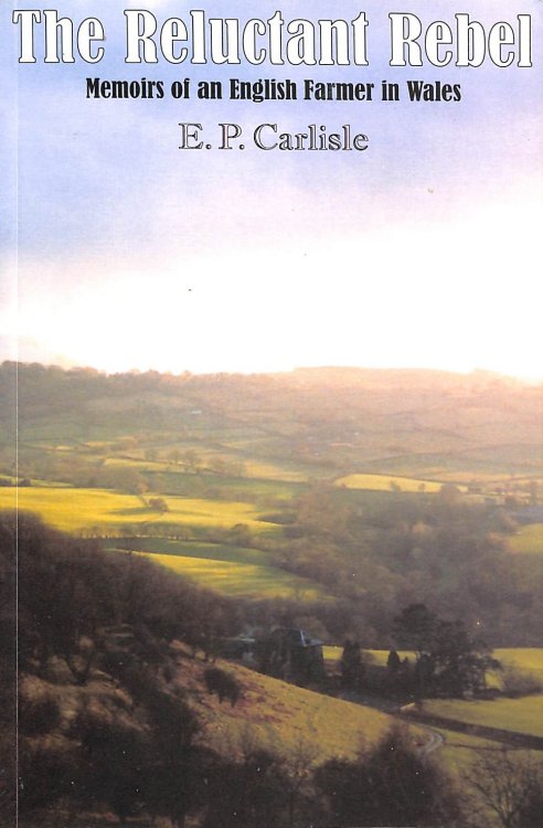 The Reluctant Rebel: Memoirs of an English Farmer in Wales