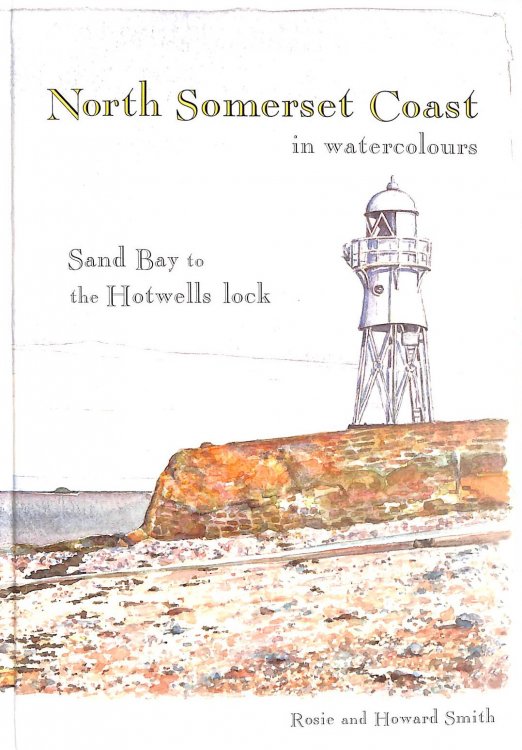 North Somerset Coast in Watercolours: Sand Bay to the Hotwells' Lock, Signed by the author