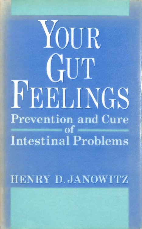 Your Gut Feelings: A Complete Guide to Living Better with Intestinal Problems