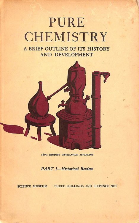 Pure Chemistry - A Brief Outline Of Its History And Development: Part I - Historical Review. Ministry Of Education Science Museum: