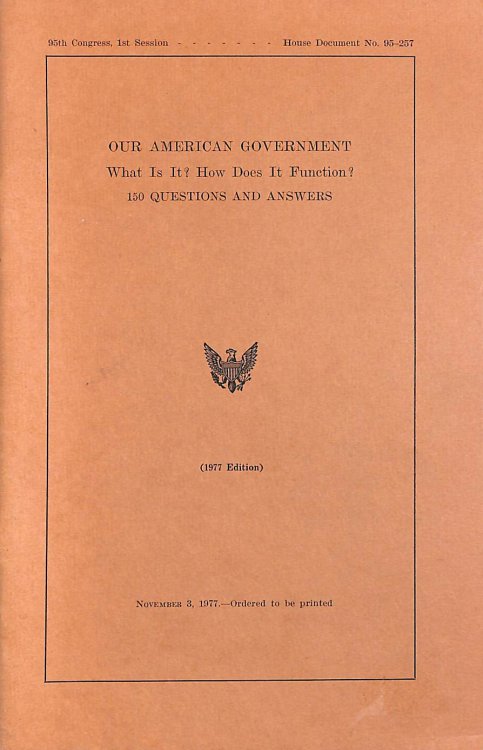 Our American Government: What is it : How does it function : 150 questions and answers (House document - 94th Congress, 1st session ; no. 94-161)