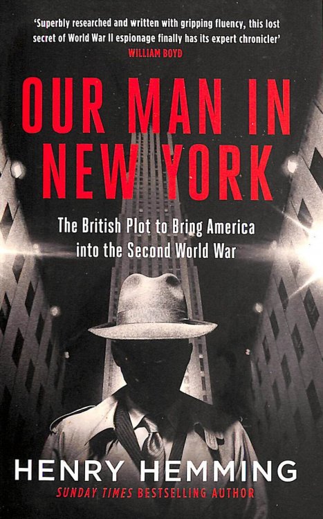 Our Man in New York: The British Plot to Bring America into the Second World War