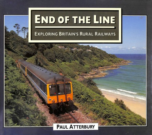 End of the Line: Exploring Britain's Rural Railways: Exploration of Britain's Threatened Rural Railways