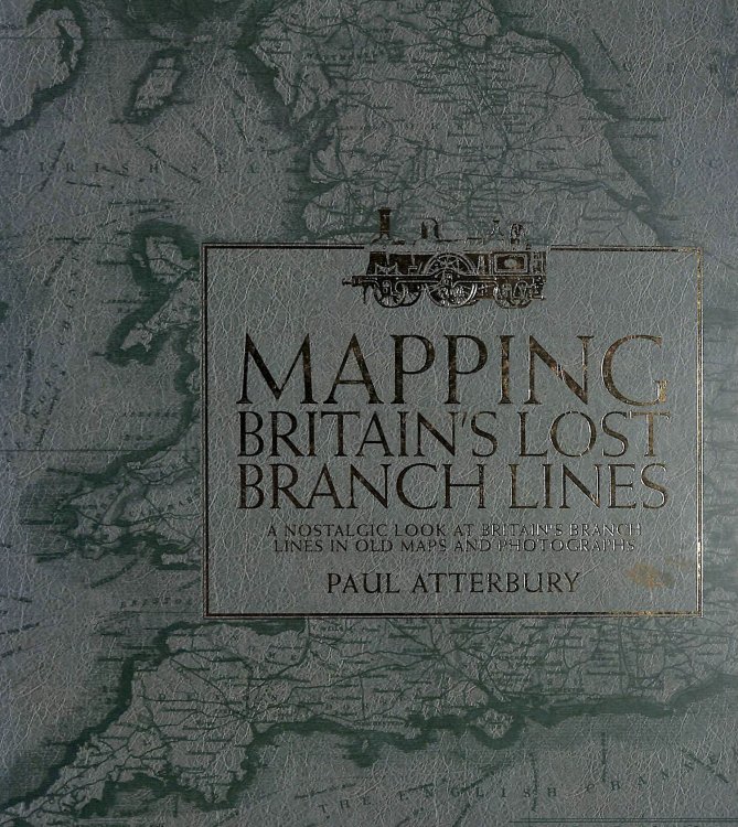 Mapping Britain's Lost Branch Lines: A nostalgic look at Britain's branch lines in old maps and photographs