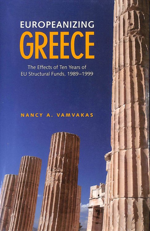 Europeanizing Greece: The Effects of Ten Years of EU Structural Funds, 1989-1999 (European Union Studies)