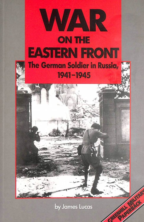 War on the Eastern Front: The German Soldier in Russia, 1941-45