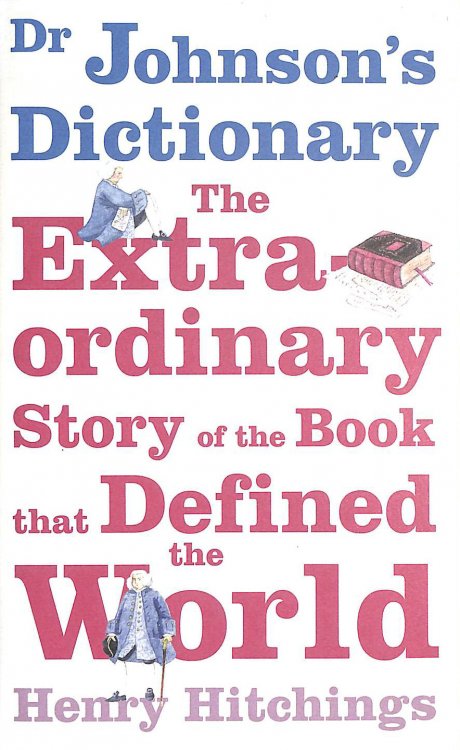 Dr Johnson's Dictionary: The Book that Defined the World: The Extraordinary Story of the Book That Defined the World