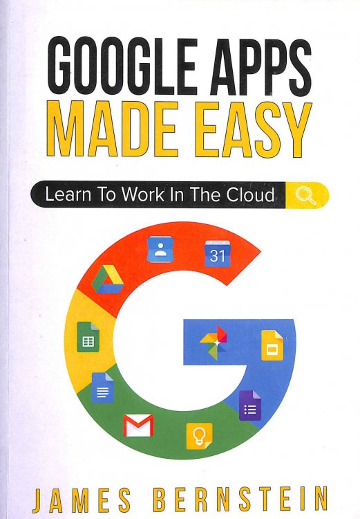 Google Apps Made Easy: Learn to work in the cloud: 3 (Productivity Apps Made Easy)