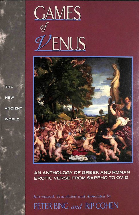 Games of Venus: An Anthology of Greek and Roman Erotic Verse from Sappho to Ovid (The New Ancient World)