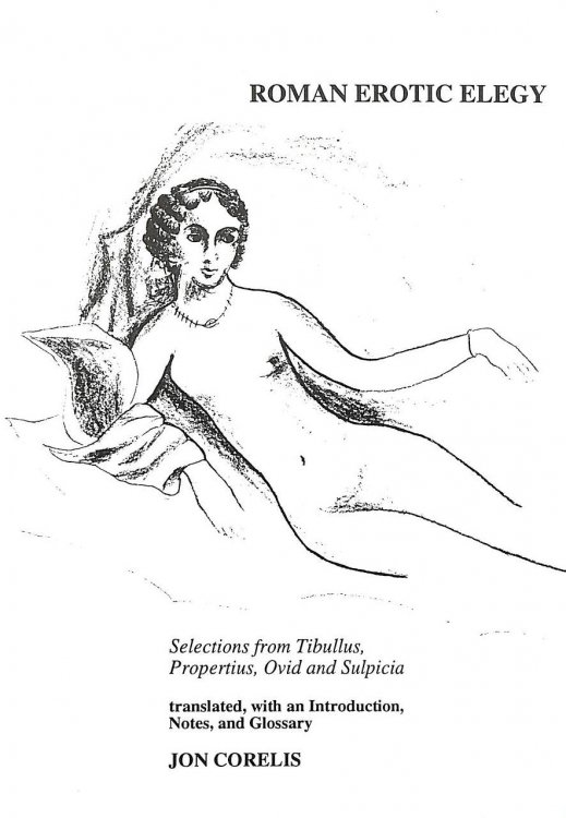 Roman Erotic Elegy: Selections from Tibullus, Propertius, Ovid and Sulpicia