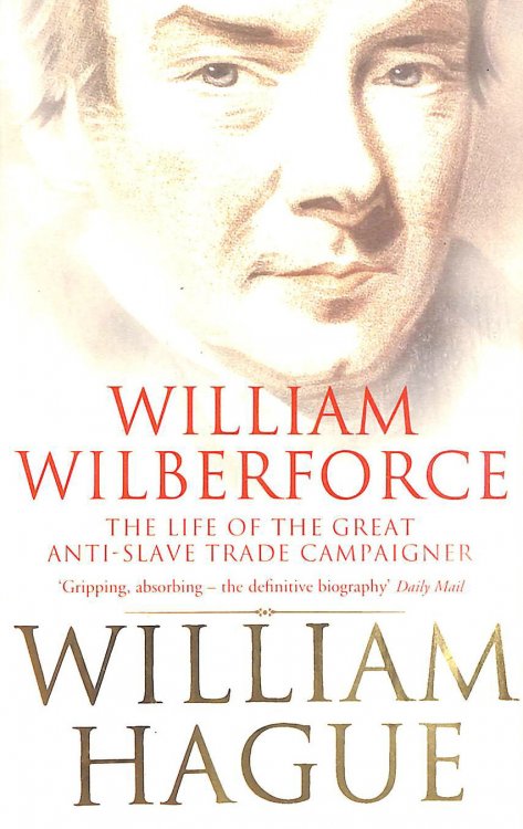William Wilberforce: The Life of the Great Anti-Slave Trade Campaigner