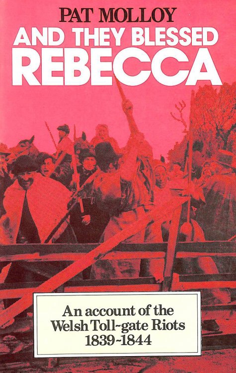 And They Blessed Rebecca: Account of the Welsh Toll Gate Riots, 1839-44