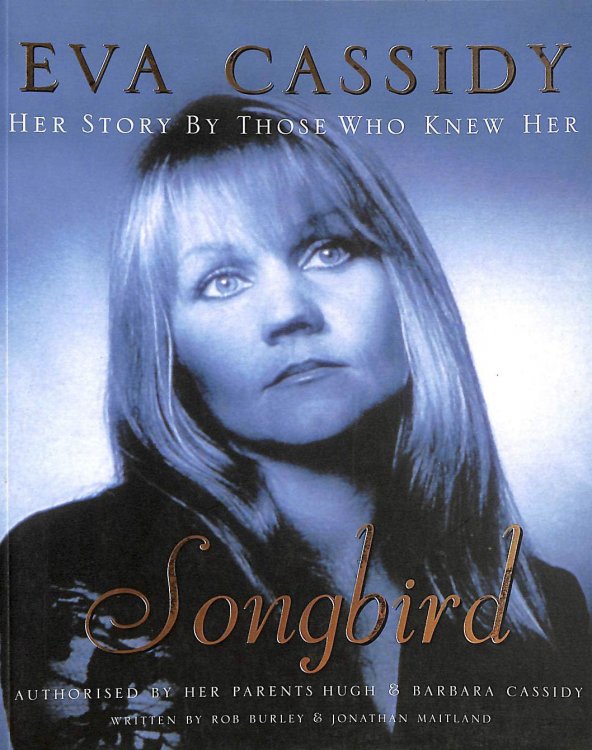 Eva Cassidy: Songbird: By Those Who Knew Her Authorised by Hugh and Barbara Cassidy