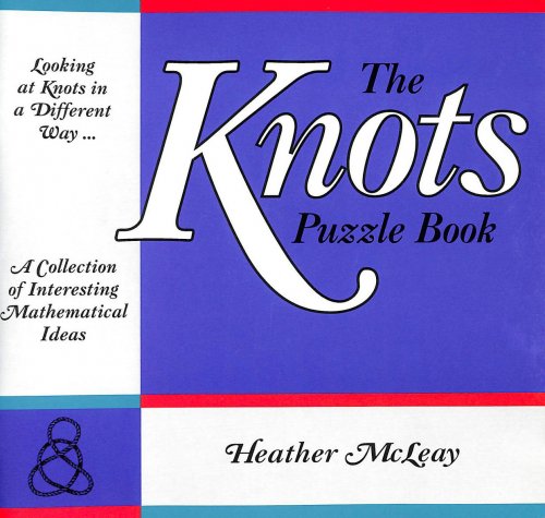 The Knots Puzzle Book: A Collection of Interesting Mathematical Ideas