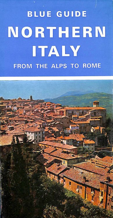 Northern Italy: From the Alps to Rome (Blue Guides)