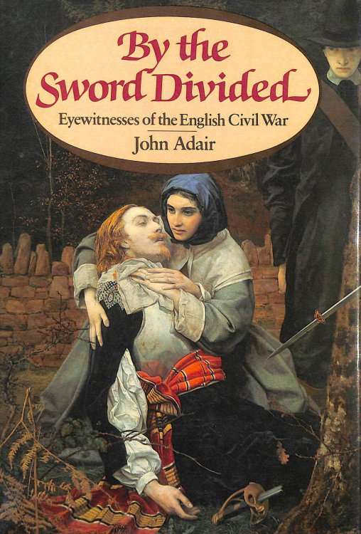 By the Sword Divided: Eyewitnesses of the English Civil War