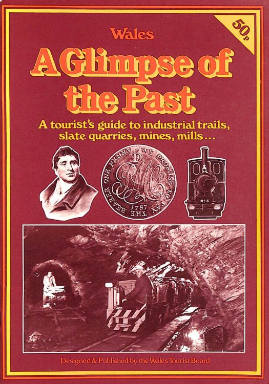 A Glimpse of the Past: Wales : a Tourist's Guide to Industrial Trails, Slate Quarries, Mines, Mills