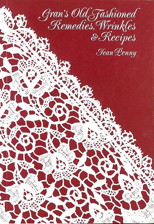 Gran's Old-fashioned Remedies, Wrinkles and Recipes