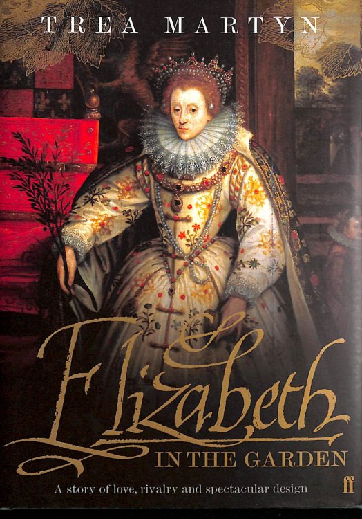 Elizabeth in the Garden: A Story of Love, Rivalry and Spectacular Design