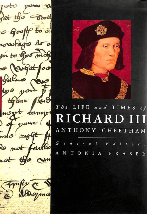 The Life and Times of Richard III : King and Queens of England Series. General Editor Antonia Fraser