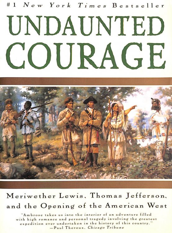 Undaunted Courage: Meriwether Lewis, Thomas Jefferson and the Opening of the American West