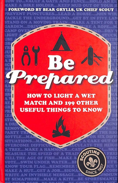 Be Prepared: How To Light A Wet Match And 199 Other Useful Things To Know