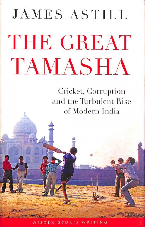 The Great Tamasha: Cricket, Corruption and the Turbulent Rise of Modern India (Wisden Sports Writing)